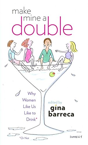 Make Mine a Double: Why Women Like Us Like to Drink (Or Not)