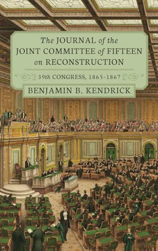 The Journal of the Joint Committee of Fifteen on Reconstruction [1914]: 39th Congress, 1865-1867 (Studies in History, Economics, and Public Law, 150)