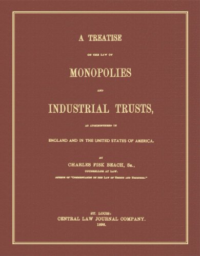 A Treatise on the Law of Monopolies and Industrial Trusts, As Administered in England and in the United States of America