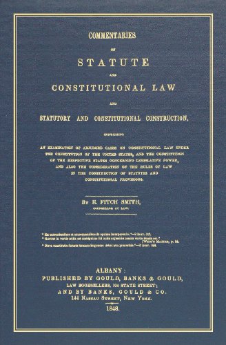 Commentaries on Statute and Constitutional Law and Statutory and Constitutional Construction: Containing an Examination of Adjudged Cases on ... and the Constitution of the Respective
