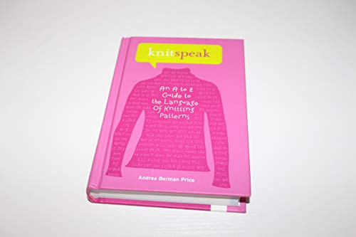 Knitspeak: An A to Z Guide to the Language of Knitting Patterns.