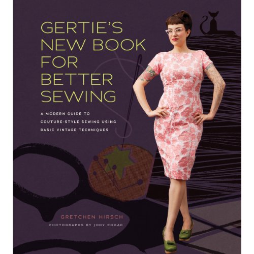 Gertie's New Book for Better Sewing: A Modern Guide to Couture-Style Sewing Using Basic Vintage Techniques