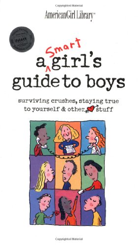 A Smart Girls Guide to Boys: Surviving Crushes, Staying True to Yourself & Other Stuff