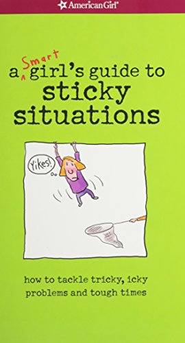 A Smart Girl's Guide to Sticky Situations: How to Tackle Tricky, Icky Problems and Tough Times.