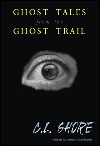 Ghost Tales from the Ghost Trail: Want to Take a Walk on the Ghostly Side of Life