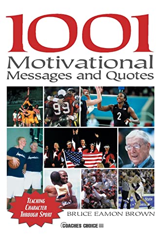 1001 Motivational Messages and Quotations for Athletes and Coaches: Teaching Character Through Sport