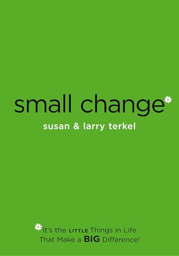 Small Change: It's the Little Things in Life that Make a Big Difference!