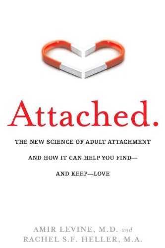 Attached: The New Science of Adult Attachment and How It Can Help You Find - and Keep - Love