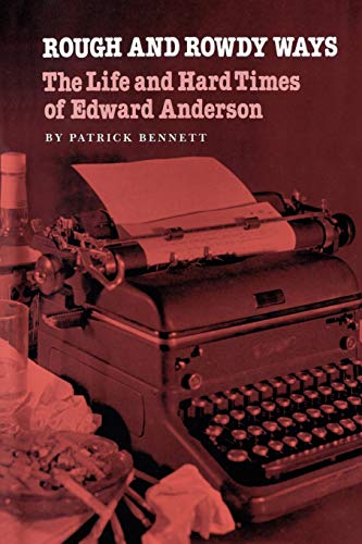 Rough and Rowdy Ways: The Life and Hard Times of Edward Anderson