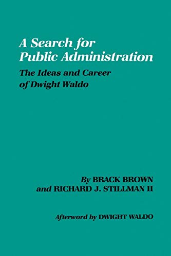 Search for Public Administration: The Ideas and Career of Dwight Waldo