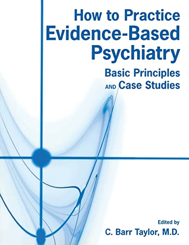How to Practice Evidence-Based Psychiatry: Basic Principles and Case Studies