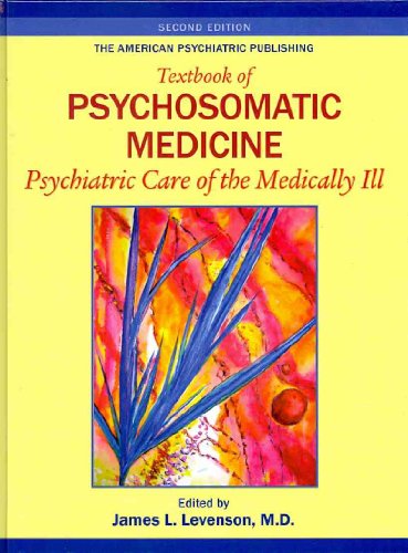 The American Psychiatric Publishing Textbook of Psychosomatic Medicine: Psychiatric Care of the Medically III