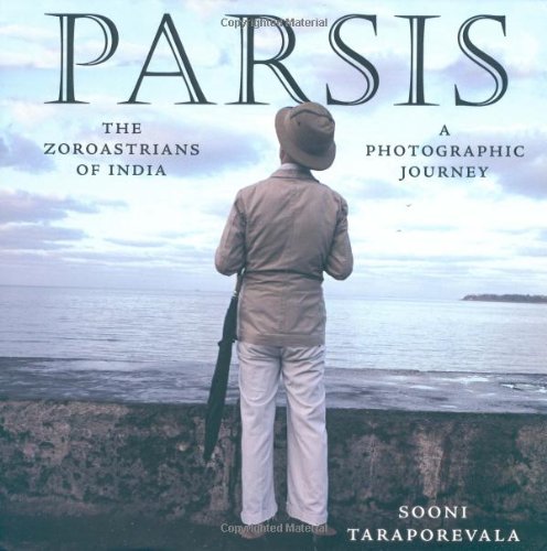 Parsis: The Zoroastrians Of India : A Photographic Journey 1980-2004