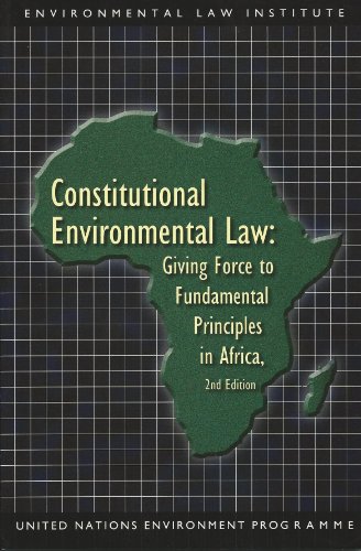 Constitutional Environmental Law: Giving Force to Fundamental Principles in Africa
