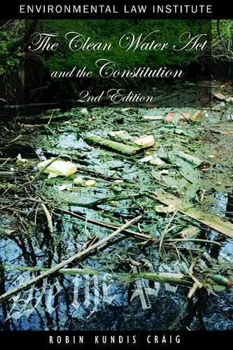 The Clean Water Act and the Constitution: Legal Structure and the Public's Right to a Clean and Healthy Environment, Second Edition