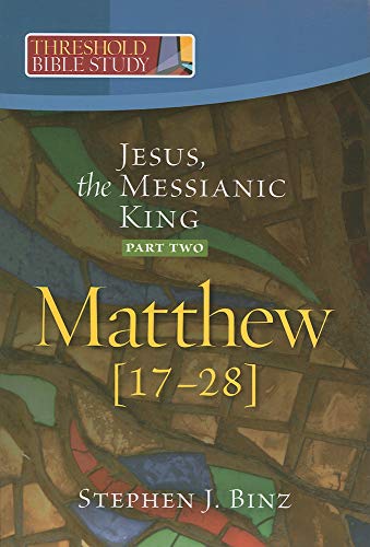 Jesus, the Messianic King (Matthew 17-28): Pt. 2 (Threshold Bible Study)