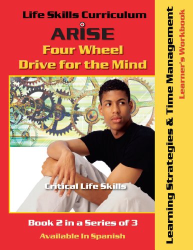 Life Skills Curriculum: ARISE Four Wheel Drive for the Mind, Book 2: Learning Strategies & Time Management (Learner's Workbook)