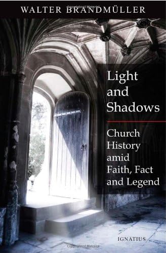 Light and Shadows: Church History Amid Faith, Facts and Legend
