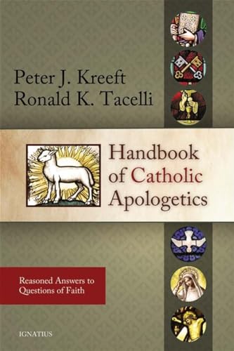 Handbook of Catholic Apologetics: Reasoned Answers to Questions of Faith