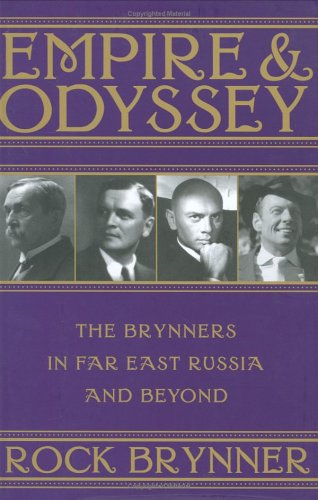 Empire & Odyssey: The Brynners in Far East Russia And Beyond