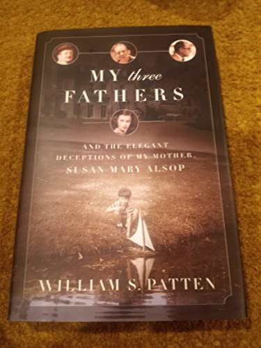 My Three Fathers: And the Elegant Deceptions of My Mother, Susan Mary Alsop
