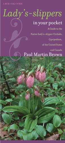 Lady's-slippers in Your Pocket: A Guide to the Native Lady's-slipper Orchids, Cypripedium, of the United States and Canada (Bur Oak Guide)