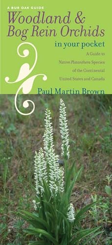 Woodland and Bog Rein Orchids in Your Pocket: A Guide to Native Platanthera Species of the Continental United States and Canada