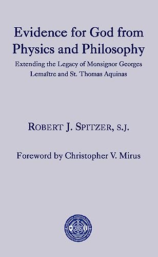 Evidence for God from Physics and Philosophy: Extending the Legacy of Monsignor George Lemaître and St. Thomas Aquinas (The University of Dallas Aquinas Lectures)