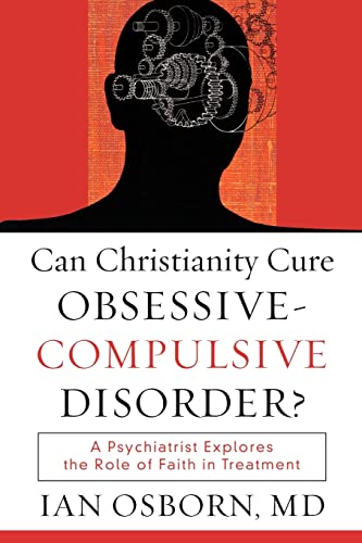 Can Christianity Cure ObsessiveCompulsive Disorder?: A Psychiatrist Explores the Role of Faith in Treatment