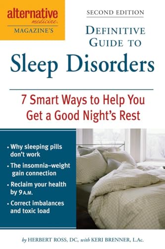 Alternative Medicine Magazine's Definitive Guide to Sleep Disorders: 7 Smart Ways to Help You Get a Good Night's Rest (Alternative Medicine Guides)