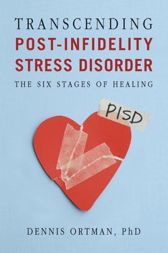 Transcending Post-infidelity Stress Disorder (PISD): The Six Stages of Healing