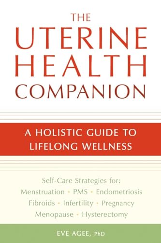 The Uterine Health Companion: A Holistic Guide to Lifelong Wellness