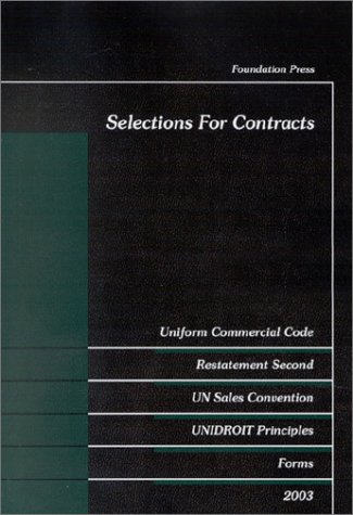 Selections for Contracts 2003: Uniform Commercial Code, Restatement Second, UN Sales Convention, Unidroit Forms, Forms 2003