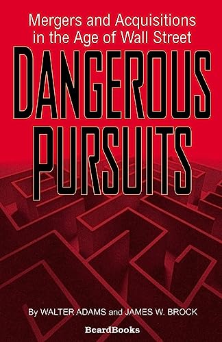 Dangerous Pursuits: Mergers and Acquisitions in the Age of Wall Street