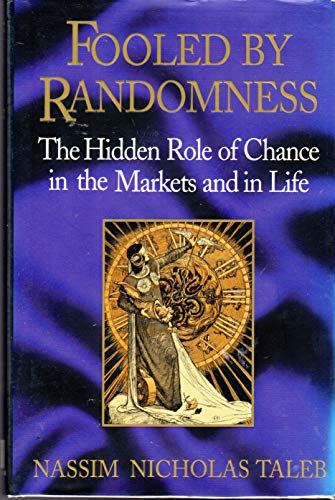 Fooled by Randomness: The Hidden Role of Chance in the Markets and in Life, First Edition