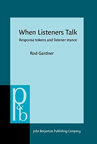 When Listeners Talk: Response tokens and listener stance (Pragmatics & Beyond New Series)