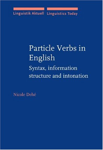 Particle Verbs in English: Syntax, Information Structure, and Intonation