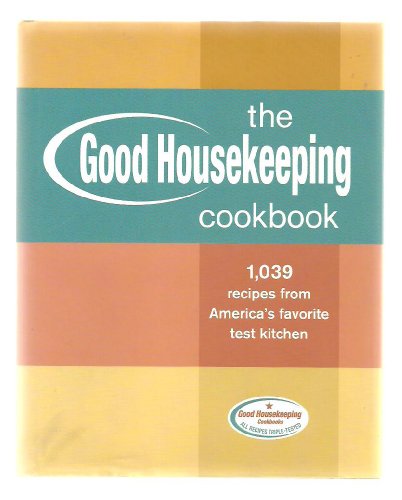 The Good Housekeeping Cookbook: 1,039 Recipes from America's Favorite Test Kitchen