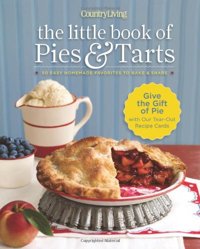 Country Living The Little Book of Pies & Tarts: 50 Easy Homemade Favorites to Bake & Share