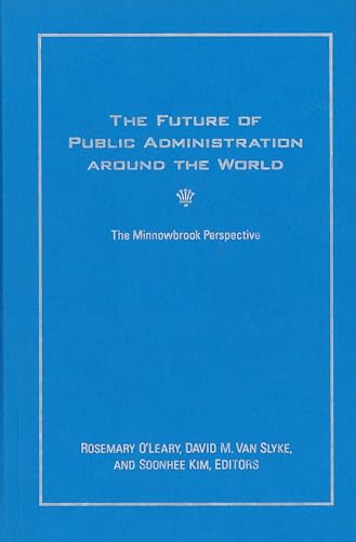 The Future of Public Administration around the World: The Minnowbrook Perspective (Public Management and Change series)