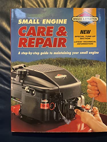 Small Engine Care & Repair: A Step-by-Step Guide to Maintaining Your Small Engine
