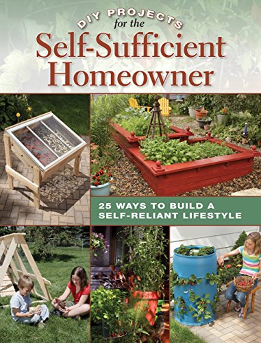 Diy Projects for the SelfSufficient Homeowner: 25 Ways to Build a SelfReliant Lifestyle