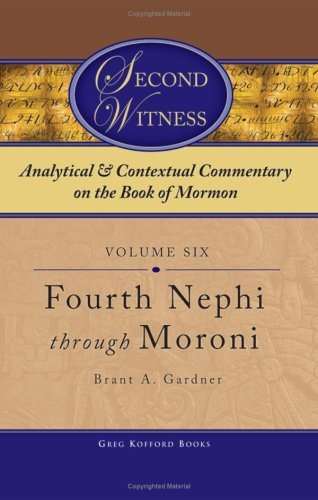 Second Witness: Analytical and Contextual Commentary on the Book of Mormon, Fourth Nephi - Moroni