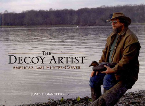 Decoy Artist, The: America's Last Hunter-Carver