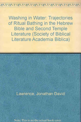 Washing in Water: Trajectories of Ritual Bathing in the Hebrew Bible and Second Temple Literature