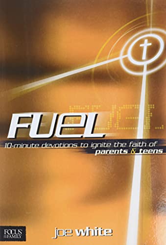 Fuel: 10-Minute Devotions to Ignite the Faith of Parents & Teens