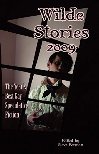 Wilde Stories 2009: The Year's Best Gay Speculative Fiction (Wilde Stories: The Year's Best Gay Speculative Fiction (Cloth))