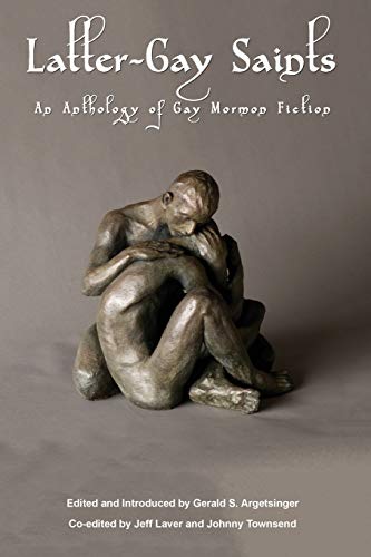 Latter-Gay Saints: An Anthology of Gay Mormon Fiction