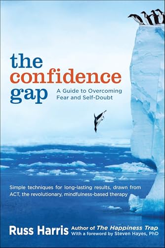The Confidence Gap: A Guide to Overcoming Fear and Self-Doubt