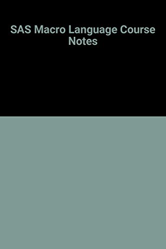 SAS Macro Language Course Notes